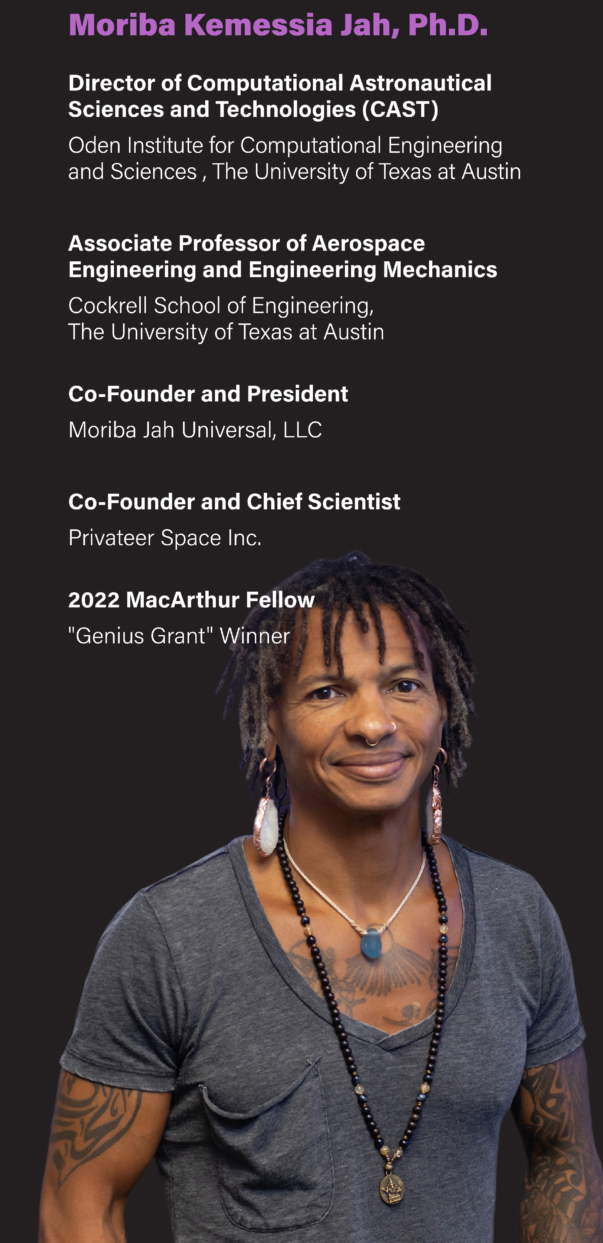 A photo of Moriba Kemessia Jah, Ph.D. and a list of 4 of his professional titles, including 2 from the University of Texas at Austin, Moriba Jah Universal, 2022 MacArthur Fellow, and Privateer Space.